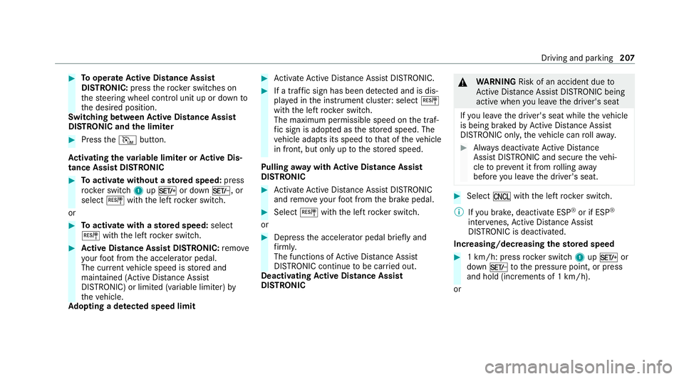 MERCEDES-BENZ C-CLASS ESTATE 2020  Owners Manual #
Tooperate Active Di stance Assist
DISTRO NIC:press thero ck er switches on
th esteering wheel control unit up or down to
th e desired position.
Switching between Active Di stance Assist
DISTRO NIC a