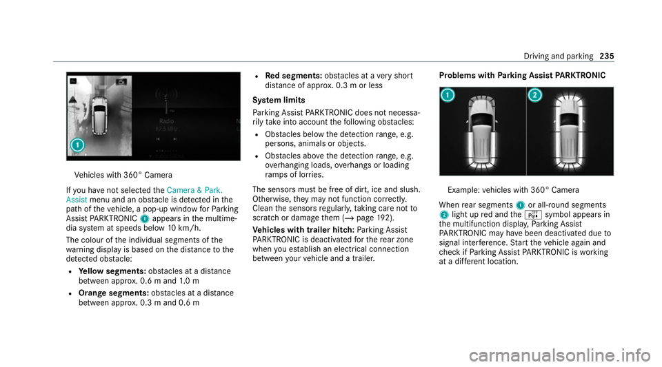 MERCEDES-BENZ C-CLASS ESTATE 2020  Owners Manual Ve
hicles with 360° Camera
If yo u ha venot selected theCamera & Park.
Assist menu and an obs tacle is de tected in the
path of theve hicle, a pop-up window forPa rking
Assist PARKTRONIC 1appears in 