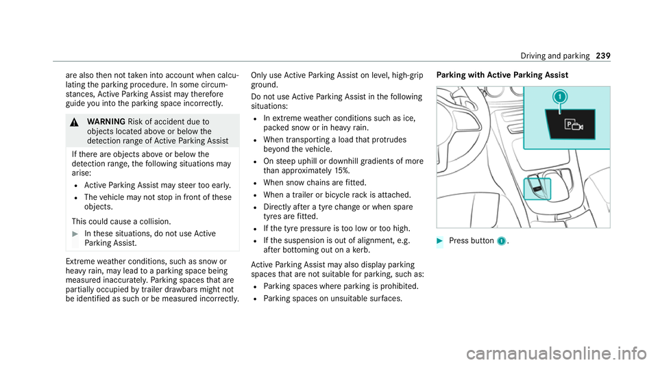 MERCEDES-BENZ C-CLASS ESTATE 2020  Owners Manual are also
then not take n into account when calcu‐
lating the parking procedure. In some circum‐
st ances, Active Parking Assist may therefore
guide you into the parking space incor rectly. &
WARNI
