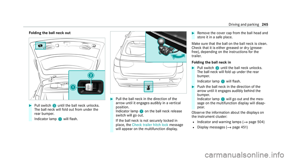 MERCEDES-BENZ C-CLASS ESTATE 2020  Owners Manual Fo
lding the ball neck out #
Pull swit ch2 until the ball neck unloc ks.
The ball neck will fold out from under the
re ar bumper.
Indicator lamp 1will flash. #
Pull the ball neck in the direction of t