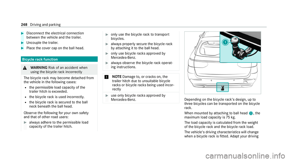 MERCEDES-BENZ C-CLASS ESTATE 2020  Owners Manual #
Disconnect the electrical connection
between theve hicle and the trailer. #
Uncouple the trailer. #
Place the co ver cap on the ball head. Bicycle
rackfunction &
WARNING Risk of an accident when
usi