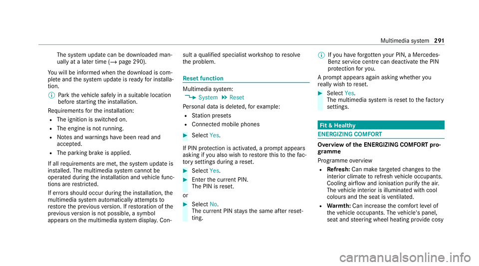 MERCEDES-BENZ C-CLASS ESTATE 2020  Owners Manual The sy
stem update can be downloaded man‐
ually at a later time (/ page 290).
Yo u will be informed when the download is com‐
ple teand the sy stem update is ready for ins talla‐
tion.
% Park th