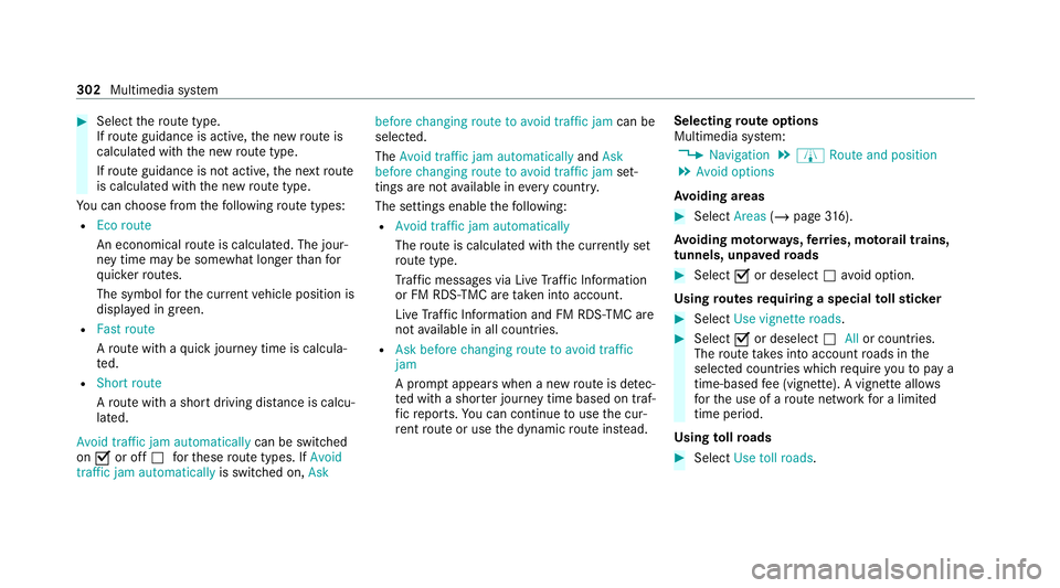 MERCEDES-BENZ C-CLASS ESTATE 2020 Owners Manual #
Select thero ute type.
If ro ute guidance is active, the new route is
calculated with the new route type.
If ro ute guidance is not active, the next route
is calculated with the new route type.
Yo u MERCEDES-BENZ C-CLASS ESTATE 2020 Owners Manual #
Select thero ute type.
If ro ute guidance is active, the new route is
calculated with the new route type.
If ro ute guidance is not active, the next route
is calculated with the new route type.
Yo u