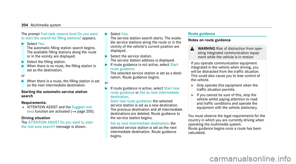 MERCEDES-BENZ C-CLASS ESTATE 2020 Owners Manual The prom
ptFuel tank reserve level Do you want
to start the search for filling stations? appears.#
Select Yes.
The au tomatic filling station sear chbegins.
The available filling stations along thero MERCEDES-BENZ C-CLASS ESTATE 2020 Owners Manual The prom
ptFuel tank reserve level Do you want
to start the search for filling stations? appears.#
Select Yes.
The au tomatic filling station sear chbegins.
The available filling stations along thero
