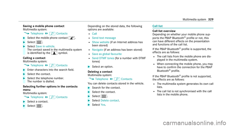 MERCEDES-BENZ C-CLASS ESTATE 2020 Owners Manual Saving a mobile phone contact
Multimedia sy
stem:
4 Telephone 5
ª Contacts #
Select the mobile phone conta ctó. #
Select p. #
Select Save in vehicle .
The contact sa ved in the multimedia sy stem
is MERCEDES-BENZ C-CLASS ESTATE 2020 Owners Manual Saving a mobile phone contact
Multimedia sy
stem:
4 Telephone 5
ª Contacts #
Select the mobile phone conta ctó. #
Select p. #
Select Save in vehicle .
The contact sa ved in the multimedia sy stem
is