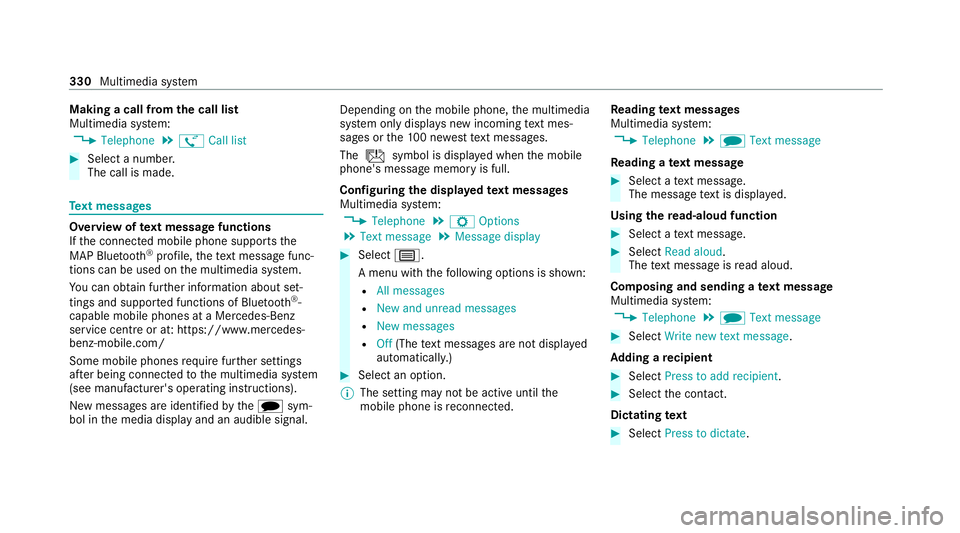 MERCEDES-BENZ C-CLASS ESTATE 2020 Owners Manual Making a call from
the call list
Multimedia sy stem:
4 Telephone 5
ø Call list #
Select a number.
The call is made. Te
xt messages Overview of
text message functions
If th e connected mobile phone su MERCEDES-BENZ C-CLASS ESTATE 2020 Owners Manual Making a call from
the call list
Multimedia sy stem:
4 Telephone 5
ø Call list #
Select a number.
The call is made. Te
xt messages Overview of
text message functions
If th e connected mobile phone su