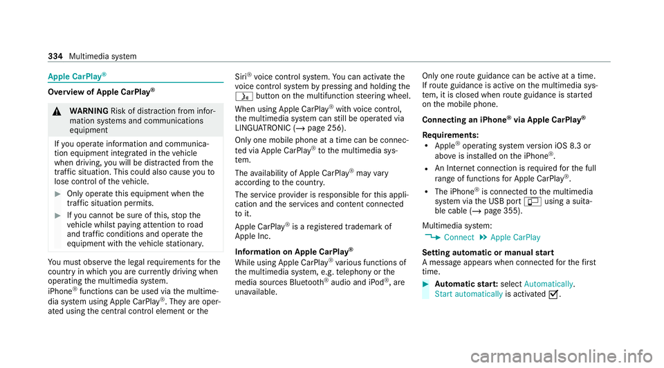 MERCEDES-BENZ C-CLASS ESTATE 2020 Owners Manual Apple CarPlay
®Overview of Apple CarPlay
®&
WARNING Risk of dist raction from infor‐
mation sy stems and communications
equipment
If yo u operate information and communica‐
tion equipment integ MERCEDES-BENZ C-CLASS ESTATE 2020 Owners Manual Apple CarPlay
®Overview of Apple CarPlay
®&
WARNING Risk of dist raction from infor‐
mation sy stems and communications
equipment
If yo u operate information and communica‐
tion equipment integ