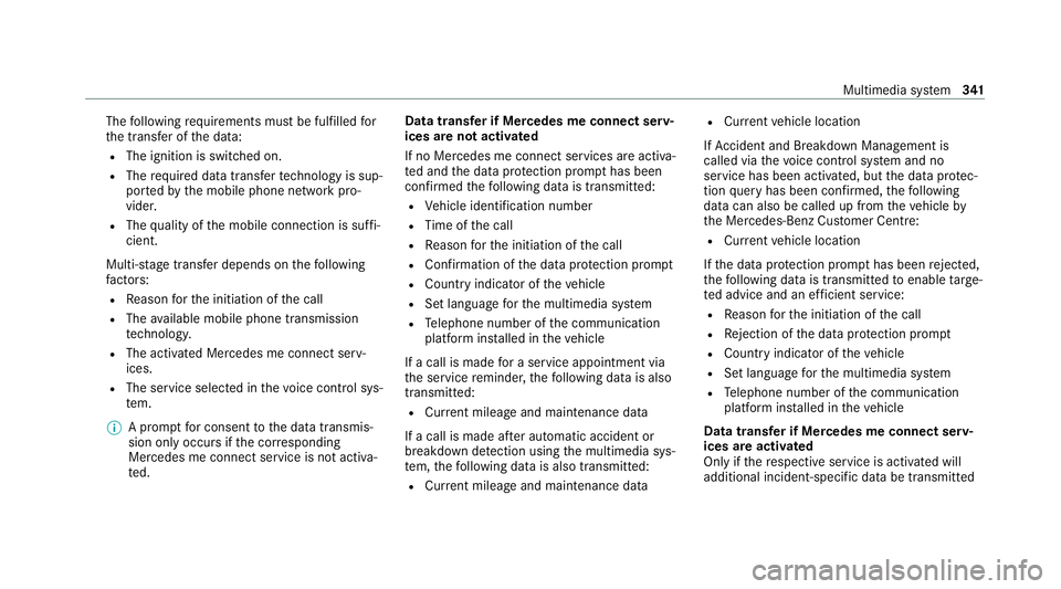 MERCEDES-BENZ C-CLASS ESTATE 2020 Owners Manual The
following requ irements must be fulfilled for
th e transfer of the data:
R The ignition is switched on.
R The requ ired data transfer tech nology is sup‐
po rted bythe mobile phone network pro MERCEDES-BENZ C-CLASS ESTATE 2020 Owners Manual The
following requ irements must be fulfilled for
th e transfer of the data:
R The ignition is switched on.
R The requ ired data transfer tech nology is sup‐
po rted bythe mobile phone network pro