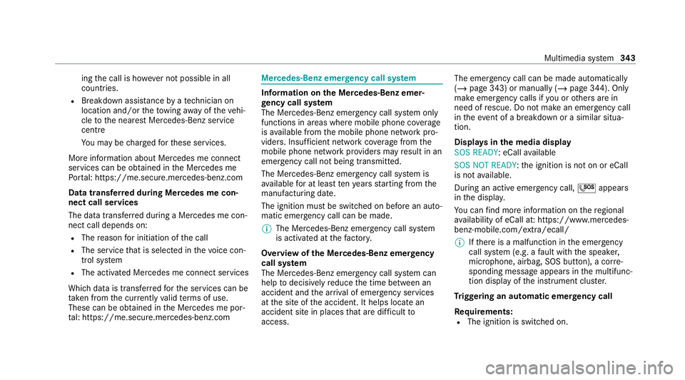 MERCEDES-BENZ C-CLASS ESTATE 2020 Owners Manual ing
the call is ho wever not possible in all
countries.
R Breakdown assi stance byate ch nician on
location and/or theto wing away oftheve hi‐
cle tothe nearest Mercedes-Benz service
cent re
Yo u ma MERCEDES-BENZ C-CLASS ESTATE 2020 Owners Manual ing
the call is ho wever not possible in all
countries.
R Breakdown assi stance byate ch nician on
location and/or theto wing away oftheve hi‐
cle tothe nearest Mercedes-Benz service
cent re
Yo u ma