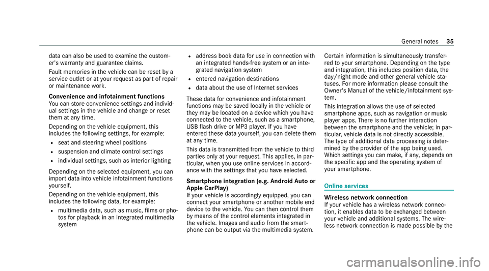 MERCEDES-BENZ C-CLASS ESTATE 2020  Owners Manual data can also be used
toexamine the cus tom‐
er's warranty and guarantee claims.
Fa ult memories in theve hicle can be reset by a
service outlet or at your requ est as part of repair
or maintena