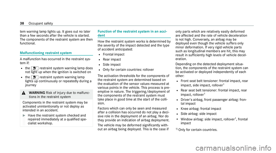 MERCEDES-BENZ C-CLASS ESTATE 2020 Service Manual te
m wa rning lamp lights up. It goes out no later
th an a few seconds af terth eve hicle is star ted.
The components of there stra int sy stem are then
functional. Malfunctioning
restra int sy stem A MERCEDES-BENZ C-CLASS ESTATE 2020 Service Manual te
m wa rning lamp lights up. It goes out no later
th an a few seconds af terth eve hicle is star ted.
The components of there stra int sy stem are then
functional. Malfunctioning
restra int sy stem A
