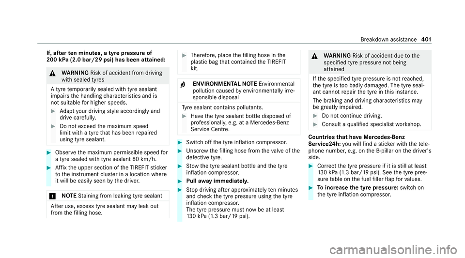 MERCEDES-BENZ C-CLASS ESTATE 2020  Owners Manual If, af
terte n minutes, a tyre pressure of
200 kPa (2.0 bar/29 psi) has been attained: &
WARNING Risk of accident from driving
wi th sealed tyres
A tyre temp orarily sealed with tyre sealant
impairs t