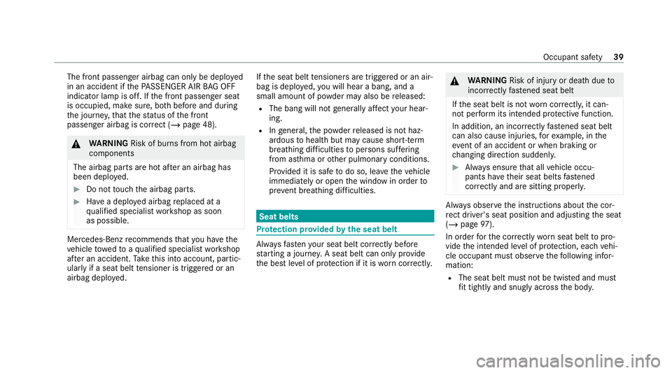 MERCEDES-BENZ C-CLASS ESTATE 2020 Owners Manual The front passenger airbag can only be deplo
yed
in an accident if thePA SSENGER AIR BAG OFF
indicator lamp is off. If the front passenger seat
is occupied, make sure, bo thbefore and during
th e jour MERCEDES-BENZ C-CLASS ESTATE 2020 Owners Manual The front passenger airbag can only be deplo
yed
in an accident if thePA SSENGER AIR BAG OFF
indicator lamp is off. If the front passenger seat
is occupied, make sure, bo thbefore and during
th e jour