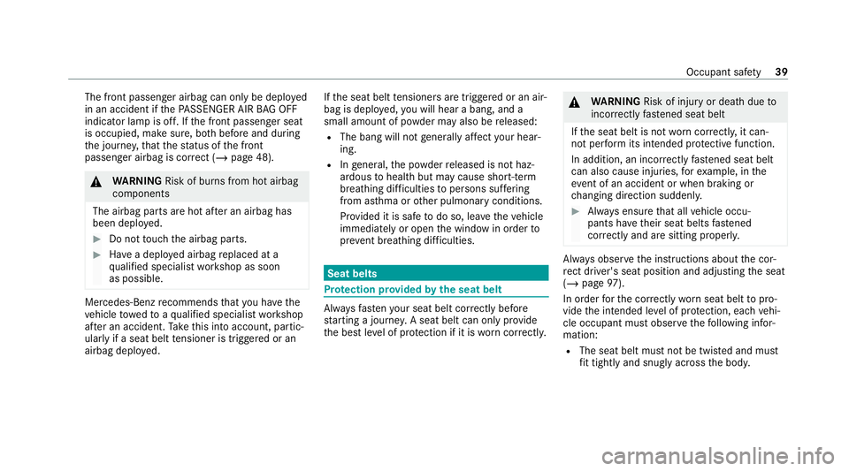 MERCEDES-BENZ C-CLASS ESTATE 2020  Owners Manual The front passenger airbag can only be deplo
yed
in an accident if thePA SSENGER AIR BAG OFF
indicator lamp is off. If the front passenger seat
is occupied, make sure, bo thbefore and during
th e jour