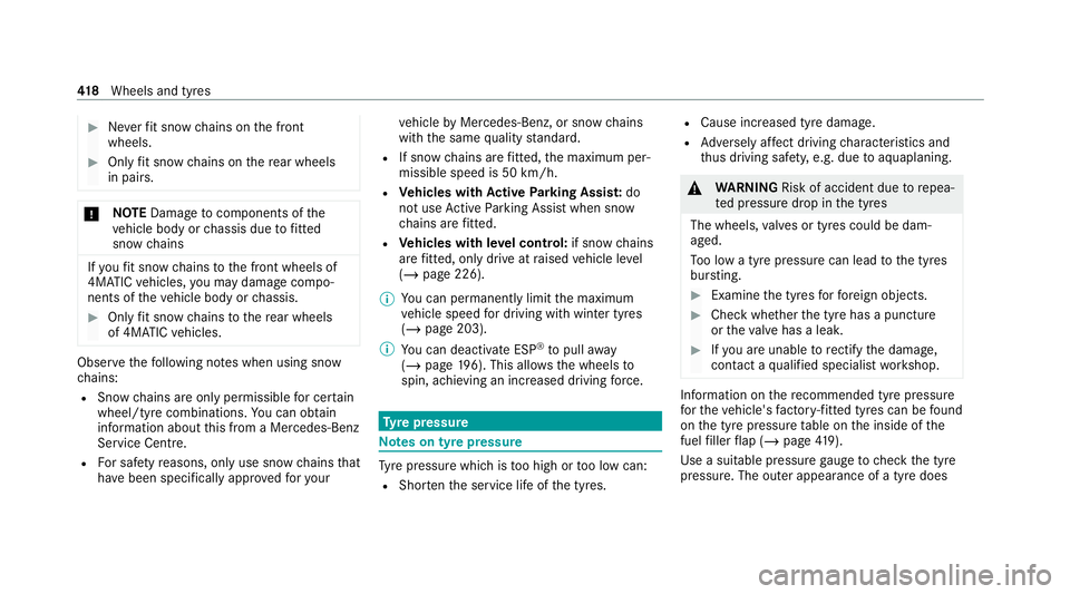MERCEDES-BENZ C-CLASS ESTATE 2020 Owners Manual #
Neverfit snow chains on the front
wheels. #
Only fit snow chains on there ar wheels
in pairs. *
NO
TEDama getocomponents of the
ve hicle body or chassis due tofitted
snow chains If
yo ufit snow chai MERCEDES-BENZ C-CLASS ESTATE 2020 Owners Manual #
Neverfit snow chains on the front
wheels. #
Only fit snow chains on there ar wheels
in pairs. *
NO
TEDama getocomponents of the
ve hicle body or chassis due tofitted
snow chains If
yo ufit snow chai