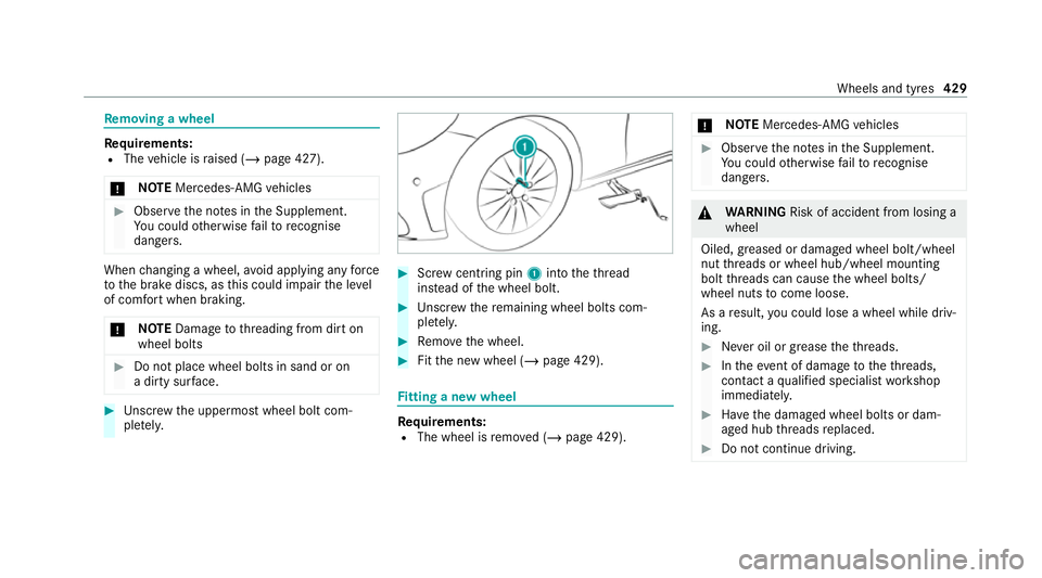 MERCEDES-BENZ C-CLASS ESTATE 2020  Owners Manual Re
moving a wheel Re
quirements:
R The vehicle is raised (/ page 427).
* NO
TEMercedes-AMG vehicles #
Obser vethe no tes in the Supplement.
Yo u could otherwise failto recognise
dangers. When
changing