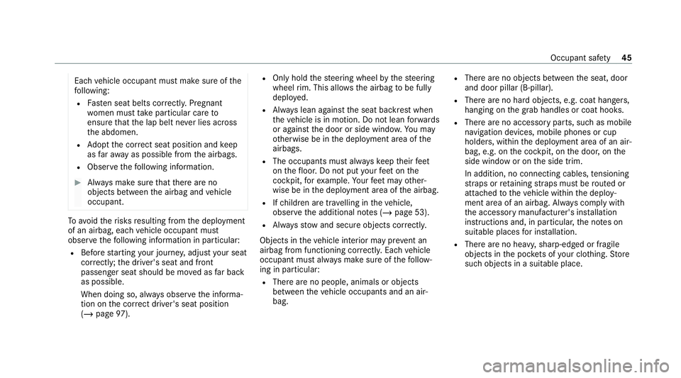 MERCEDES-BENZ C-CLASS ESTATE 2020  Owners Manual Each
vehicle occupant must make sure of the
fo llowing:
R Fasten seat belts cor rectl y.Pregnant
wo men must take particular care to
ensure that the lap belt ne ver lies across
th e abdomen.
R Adopt t