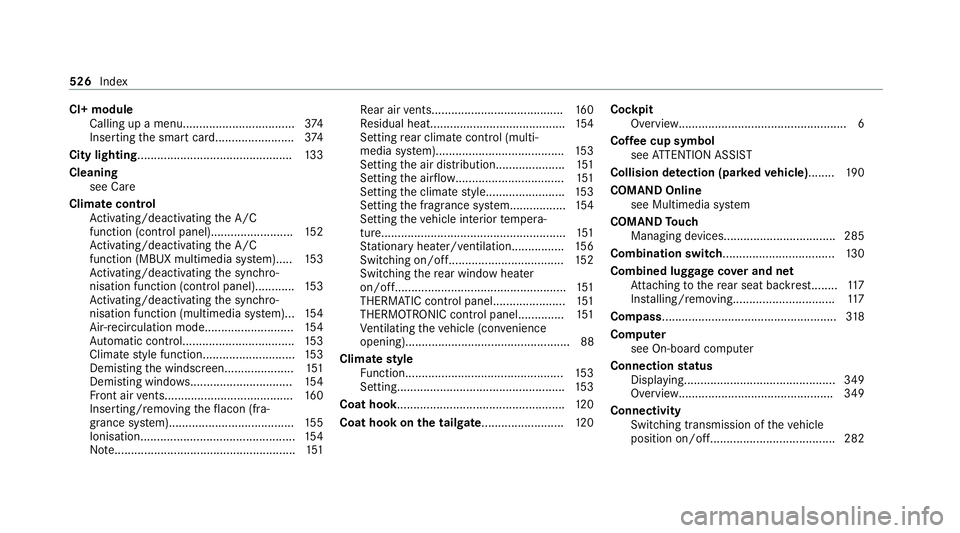 MERCEDES-BENZ C-CLASS ESTATE 2020 Owners Manual CI+ module
Calling up a men u.................................. 374
Inserting the smart card........................3 74
City lighting .............................................. .133
Cleaning see MERCEDES-BENZ C-CLASS ESTATE 2020 Owners Manual CI+ module
Calling up a men u.................................. 374
Inserting the smart card........................3 74
City lighting .............................................. .133
Cleaning see