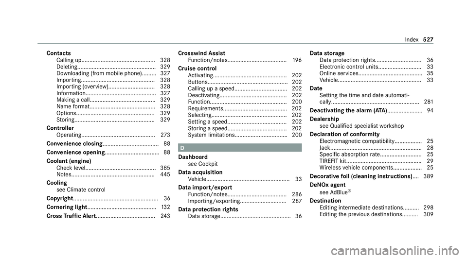 MERCEDES-BENZ C-CLASS ESTATE 2020 Owners Manual Contacts
Calling up.............................................. 328
Deleting................................................ .329
Downloading (from mobile phone)......... 327
Importing.............. MERCEDES-BENZ C-CLASS ESTATE 2020 Owners Manual Contacts
Calling up.............................................. 328
Deleting................................................ .329
Downloading (from mobile phone)......... 327
Importing..............
