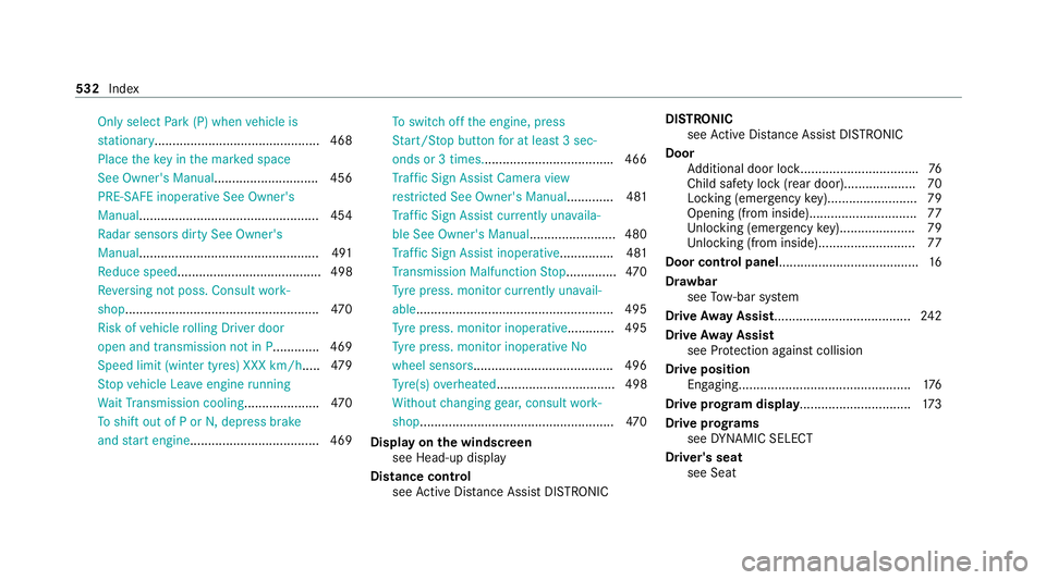 MERCEDES-BENZ C-CLASS ESTATE 2020 Owners Manual Only select
Park (P) when vehicle is
st ationary.............................................. 468
Place theke y in the mar ked space
See Owner's Manual............................. 456
PRE-SAFE i MERCEDES-BENZ C-CLASS ESTATE 2020 Owners Manual Only select
Park (P) when vehicle is
st ationary.............................................. 468
Place theke y in the mar ked space
See Owner's Manual............................. 456
PRE-SAFE i