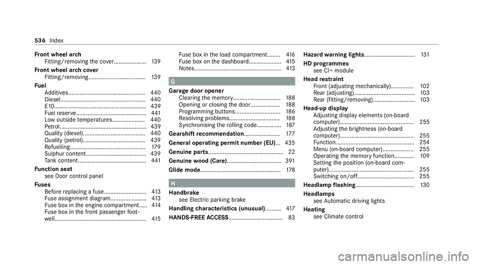 MERCEDES-BENZ C-CLASS ESTATE 2020 Owners Manual Fr
ont wheel ar ch
Fitting/removing the co ver.................... 13 9
Fr ont wheel ar chcover
Fitting/removing.................................. .139
Fu el
Ad ditives................................ MERCEDES-BENZ C-CLASS ESTATE 2020 Owners Manual Fr
ont wheel ar ch
Fitting/removing the co ver.................... 13 9
Fr ont wheel ar chcover
Fitting/removing.................................. .139
Fu el
Ad ditives................................