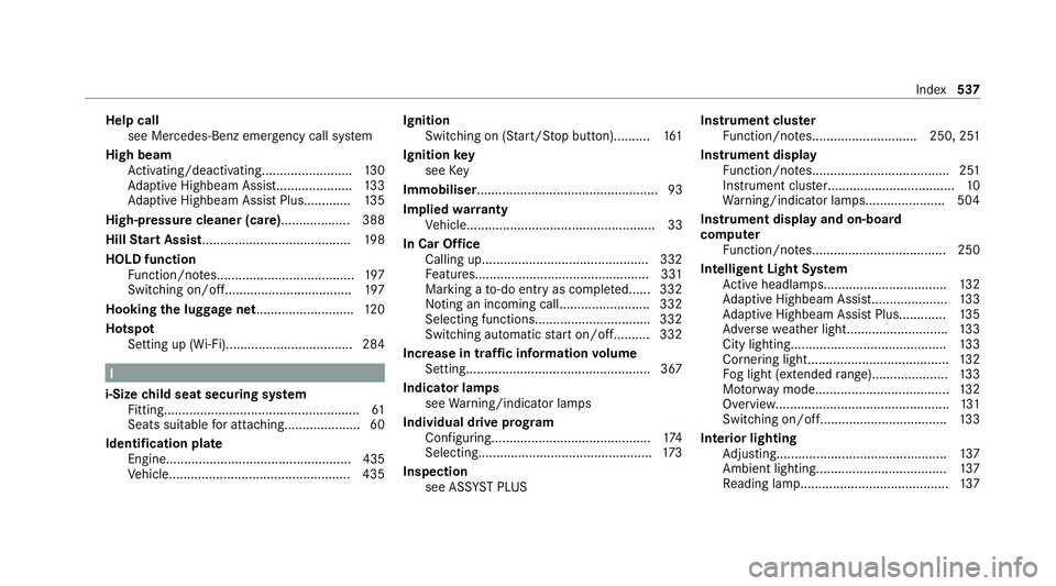 MERCEDES-BENZ C-CLASS ESTATE 2020 Owners Manual Help call
see Mercedes-Benz emergency call sy stem
High beam Activating/deactivating......................... 13 0
Ad aptive Highbeam Assist..................... 13 3
Ad aptive Highbeam Assist Plus... MERCEDES-BENZ C-CLASS ESTATE 2020 Owners Manual Help call
see Mercedes-Benz emergency call sy stem
High beam Activating/deactivating......................... 13 0
Ad aptive Highbeam Assist..................... 13 3
Ad aptive Highbeam Assist Plus...