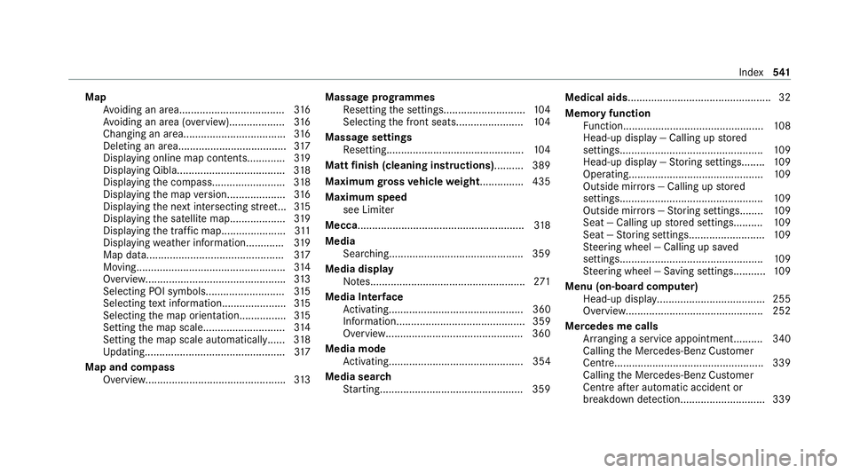 MERCEDES-BENZ C-CLASS ESTATE 2020 Owners Manual Map
Avoiding an area....................................3 16
Av oiding an area (o verview).................. .316
Changing an area.................................. .316
Del eting an area............. MERCEDES-BENZ C-CLASS ESTATE 2020 Owners Manual Map
Avoiding an area....................................3 16
Av oiding an area (o verview).................. .316
Changing an area.................................. .316
Del eting an area.............