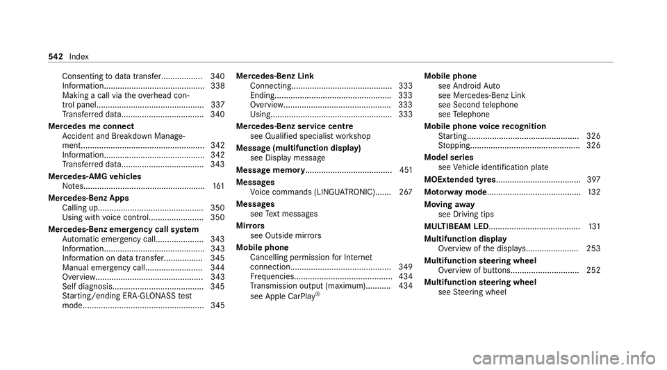 MERCEDES-BENZ C-CLASS ESTATE 2020 Owners Manual Consenting
todata transfer.................. 340
Information............................................ 338
Making a call via theove rhead con‐
trol panel........................................... MERCEDES-BENZ C-CLASS ESTATE 2020 Owners Manual Consenting
todata transfer.................. 340
Information............................................ 338
Making a call via theove rhead con‐
trol panel...........................................