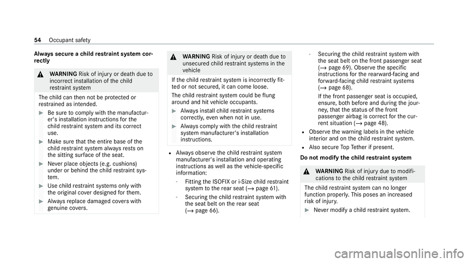 MERCEDES-BENZ C-CLASS ESTATE 2020 Workshop Manual Alw
ays secure a child restra int sy stem cor‐
re ctly &
WARNING Risk of injury or death dueto
incor rect ins tallation of thech ild
re stra int sy stem
The child can then not be pr otected or
re st