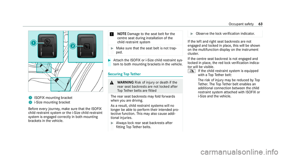 MERCEDES-BENZ C-CLASS ESTATE 2020 Repair Manual 1
ISOFIX mounting brac ket
2 i‑Size mounting brac ket
Before every journe y,make sure that the ISOFIX
ch ild restra int sy stem or the i‑Size child restra int
sy stem is engaged cor rectly in bo t MERCEDES-BENZ C-CLASS ESTATE 2020 Repair Manual 1
ISOFIX mounting brac ket
2 i‑Size mounting brac ket
Before every journe y,make sure that the ISOFIX
ch ild restra int sy stem or the i‑Size child restra int
sy stem is engaged cor rectly in bo t