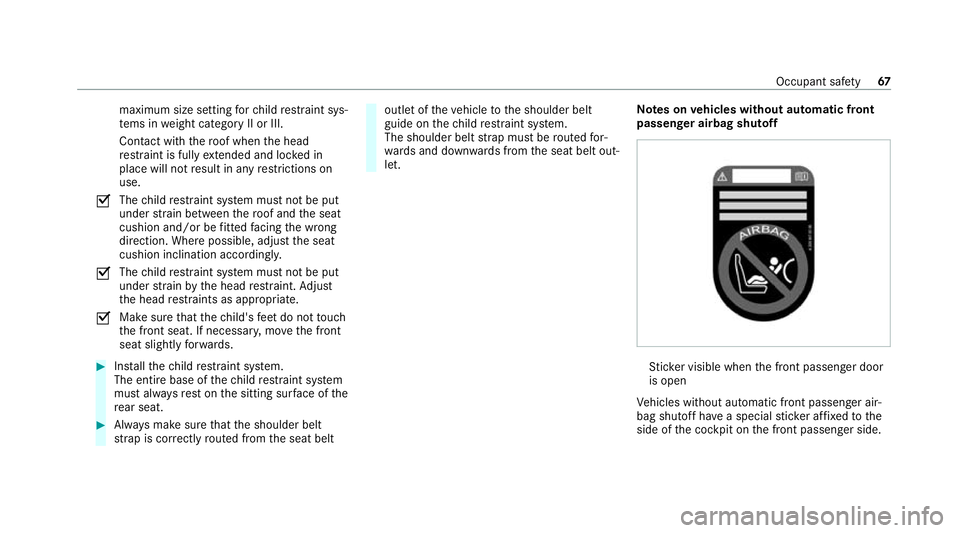 MERCEDES-BENZ C-CLASS ESTATE 2020 Repair Manual maximum size setting
forch ild restra int sys‐
te ms in weight category II or III.
Contact with thero of when the head
re stra int is fully extended and lo cked in
place will not result in any restr MERCEDES-BENZ C-CLASS ESTATE 2020 Repair Manual maximum size setting
forch ild restra int sys‐
te ms in weight category II or III.
Contact with thero of when the head
re stra int is fully extended and lo cked in
place will not result in any restr