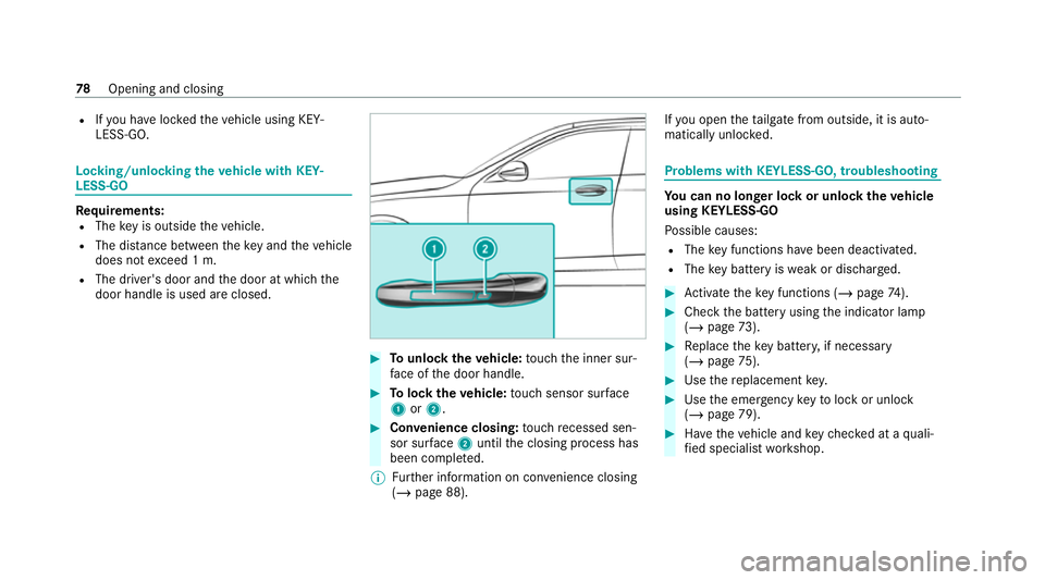 MERCEDES-BENZ C-CLASS ESTATE 2020 Manual Online R
Ifyo u ha veloc kedth eve hicle using KEY‐
LESS-GO. Locking/unlocking
theve hicle with KEY‐
LESS-GO Requ
irements:
R The key is outside theve hicle.
R The dis tance between theke y and theve hic