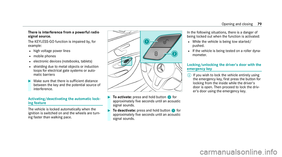 MERCEDES-BENZ C-CLASS ESTATE 2020 Manual Online There is in
terference from a po werful radio
signal source.
The KEYLESS-GO function is impaired by,for
ex ample:
R high voltage po wer lines
R mobile phones
R electronic devices (no tebooks, tablets)