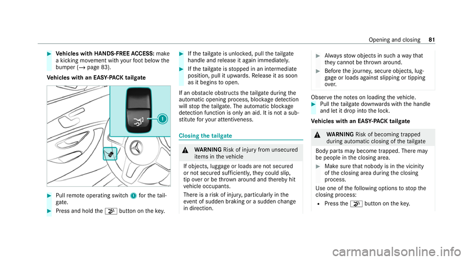 MERCEDES-BENZ C-CLASS ESTATE 2020  Owners Manual #
Vehicles with HANDS-FREE ACCESS: make
a kicking mo vement with your foot below the
bumper (/ page 83).
Ve hicles with an EASY -PAC K tailgate #
Pull remo teoperating switch 1forth eta il‐
ga te. #