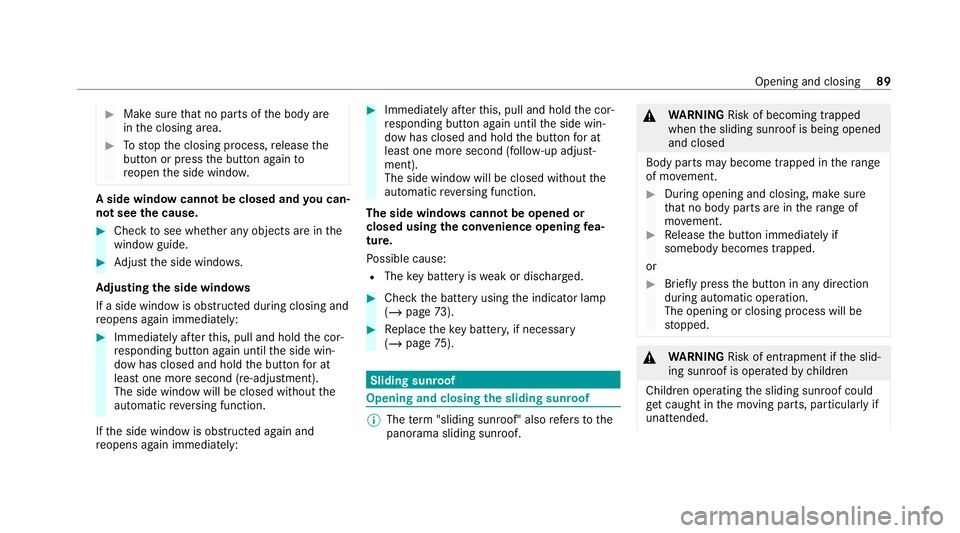 MERCEDES-BENZ C-CLASS ESTATE 2020 Owners Manual #
Make sure that no parts of the body are
in the closing area. #
Tostop the closing process, release the
button or press the button again to
re open the side windo w. A side wind
owcann otbe closed an MERCEDES-BENZ C-CLASS ESTATE 2020 Owners Manual #
Make sure that no parts of the body are
in the closing area. #
Tostop the closing process, release the
button or press the button again to
re open the side windo w. A side wind
owcann otbe closed an
