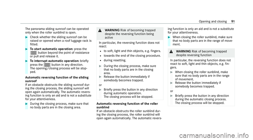 MERCEDES-BENZ C-CLASS ESTATE 2020 Owners Manual The panorama sliding sunroof can be operated
only when
thero ller sunblind is open. #
Check whe ther the sliding sunroof can be
ra ised or opened when a roof luggage rack is
fi tted. #
Tostart automat MERCEDES-BENZ C-CLASS ESTATE 2020 Owners Manual The panorama sliding sunroof can be operated
only when
thero ller sunblind is open. #
Check whe ther the sliding sunroof can be
ra ised or opened when a roof luggage rack is
fi tted. #
Tostart automat