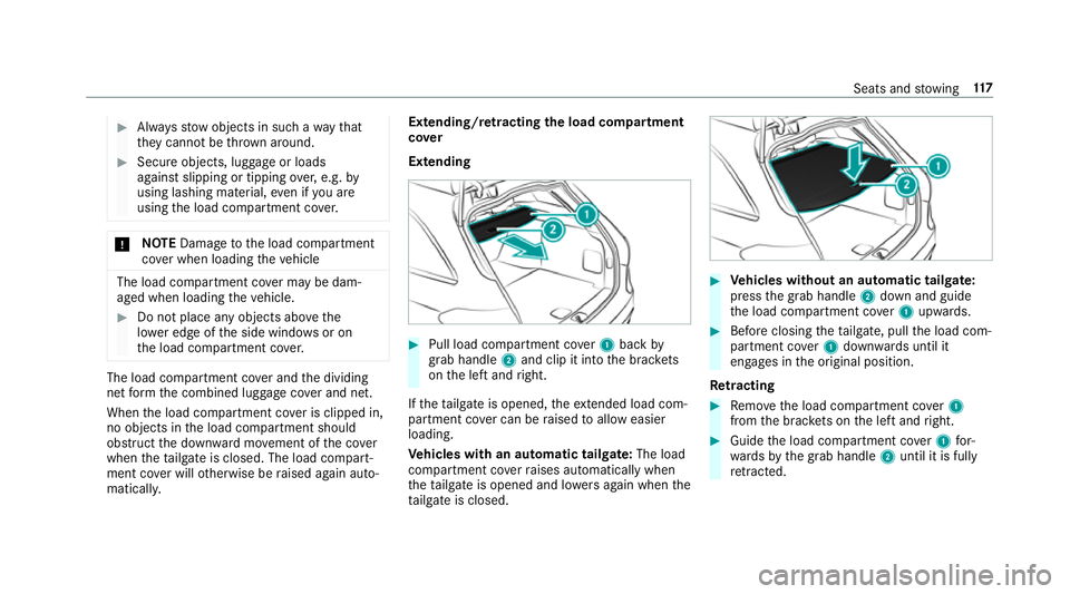 MERCEDES-BENZ C-CLASS ESTATE 2018 Owners Manual 0007
Alw aysstow objects in such a wayth at
th ey cannot be thro wn around. 0007
Secure objects, luggage or loads
against slipping or tipping over,e.g. by
using lashing material, even if you are
using MERCEDES-BENZ C-CLASS ESTATE 2018 Owners Manual 0007
Alw aysstow objects in such a wayth at
th ey cannot be thro wn around. 0007
Secure objects, luggage or loads
against slipping or tipping over,e.g. by
using lashing material, even if you are
using