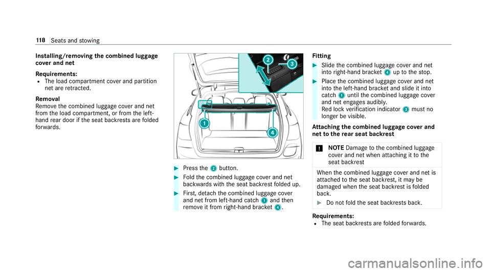 MERCEDES-BENZ C-CLASS ESTATE 2018 Owners Manual Installing/removing
the combined luggage
co ver and net
Re quirements:
R The load compartment co ver and partition
net are retracted.
Re mo val
Re mo vethe combined luggage co ver and net
from the loa MERCEDES-BENZ C-CLASS ESTATE 2018 Owners Manual Installing/removing
the combined luggage
co ver and net
Re quirements:
R The load compartment co ver and partition
net are retracted.
Re mo val
Re mo vethe combined luggage co ver and net
from the loa