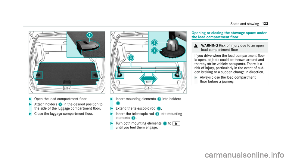 MERCEDES-BENZ C-CLASS ESTATE 2018 Owners Manual 0007
Open the load compartment floor . 0007
Attach holders 1inthe desired position to
th e side of the luggage compartment floor. 0007
Close the luggage compartment floor. 0007
Insert mounting element MERCEDES-BENZ C-CLASS ESTATE 2018 Owners Manual 0007
Open the load compartment floor . 0007
Attach holders 1inthe desired position to
th e side of the luggage compartment floor. 0007
Close the luggage compartment floor. 0007
Insert mounting element