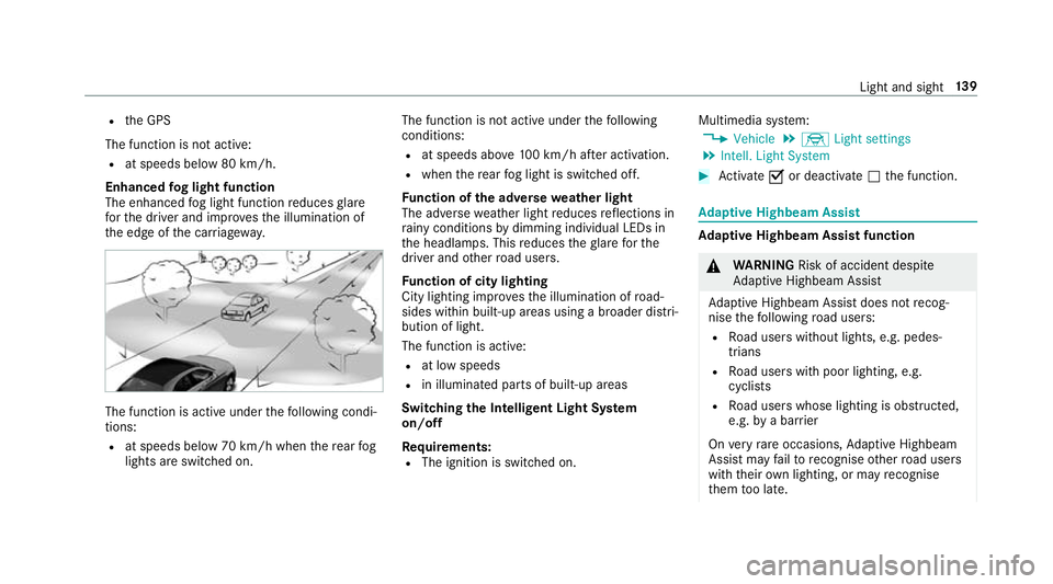 MERCEDES-BENZ C-CLASS ESTATE 2018 Owners Manual R
the GPS
The function is not active: R at speeds below 80 km/h.
Enhanced fog light function
The enhanced fog light function reduces glare
fo rth e driver and impr ovesth e illumination of
th e edge o MERCEDES-BENZ C-CLASS ESTATE 2018 Owners Manual R
the GPS
The function is not active: R at speeds below 80 km/h.
Enhanced fog light function
The enhanced fog light function reduces glare
fo rth e driver and impr ovesth e illumination of
th e edge o