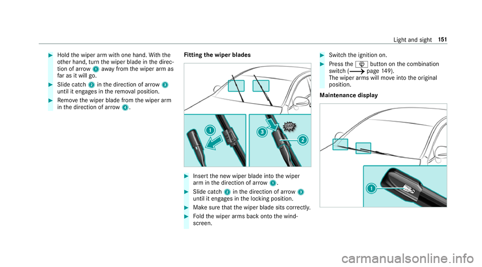 MERCEDES-BENZ C-CLASS ESTATE 2018 Owners Manual 0007
Hold the wiper arm with one hand. With the
ot her hand, turn the wiper blade in the direc‐
tion of ar row1away from the wiper arm as
fa r as it will go. 0007
Slide catch 2inthe direction of ar MERCEDES-BENZ C-CLASS ESTATE 2018 Owners Manual 0007
Hold the wiper arm with one hand. With the
ot her hand, turn the wiper blade in the direc‐
tion of ar row1away from the wiper arm as
fa r as it will go. 0007
Slide catch 2inthe direction of ar