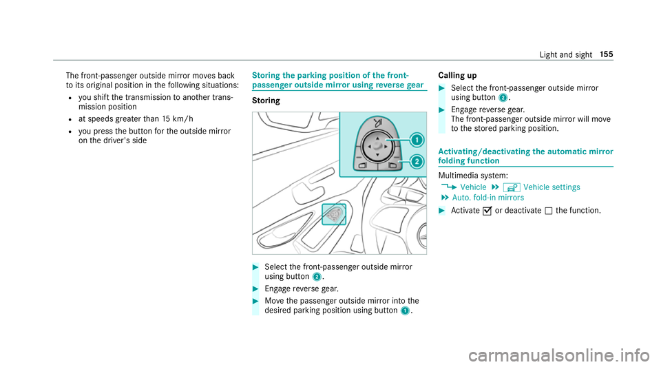 MERCEDES-BENZ C-CLASS ESTATE 2018 Owners Manual The front-passenger outside mir
ror mo ves back
to its original position in thefo llowing situations:
R you shift the transmission toano ther trans‐
mission position
R at speeds greater than 15 km/h MERCEDES-BENZ C-CLASS ESTATE 2018 Owners Manual The front-passenger outside mir
ror mo ves back
to its original position in thefo llowing situations:
R you shift the transmission toano ther trans‐
mission position
R at speeds greater than 15 km/h