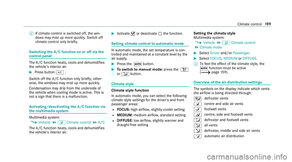 MERCEDES-BENZ C-CLASS ESTATE 2018  Owners Manual 0009
If climate control is switched off, the win‐
do ws may mist up more quickl y.Switch off
climate control only brie fly. Switching
the A/C function on or off via the
cont rol panel The A/C functi