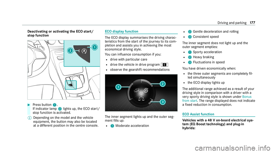 MERCEDES-BENZ C-CLASS ESTATE 2018  Owners Manual Deactivating or activating
the ECO start/
sto p function 0007
Press button 1.
If indicator la mp2lights up, the ECO start/
st op function is activated.
0009 Depending on the model and theve hicle
equi