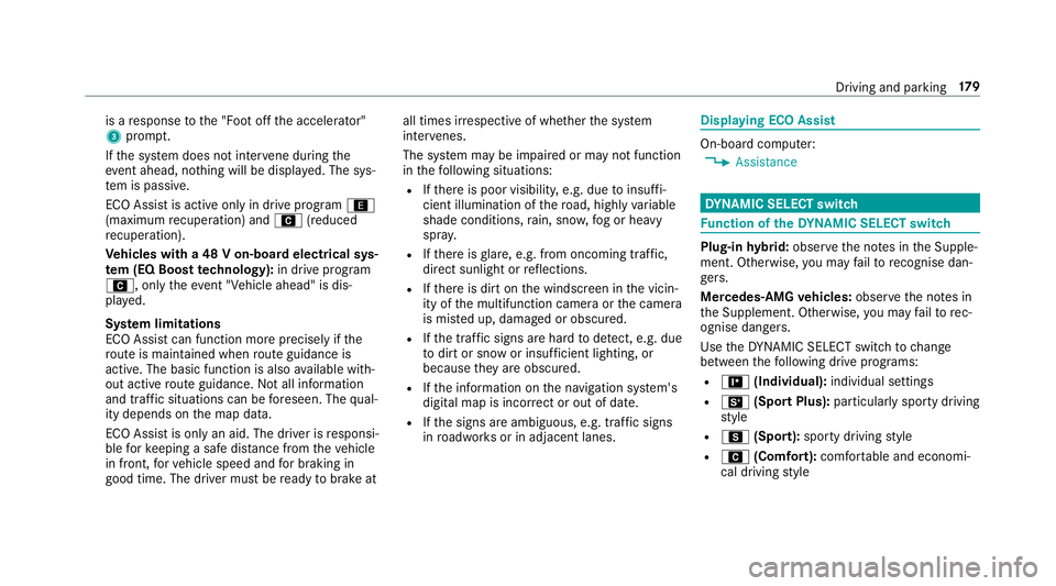 MERCEDES-BENZ C-CLASS ESTATE 2018 Owners Manual is a
response tothe "Foot off the accelerator"
3 prom pt.
If th e sy stem does not inter vene du ring the
eve nt ahead, no thing will be displa yed. The sys‐
te m is passive.
ECO Assist is a MERCEDES-BENZ C-CLASS ESTATE 2018 Owners Manual is a
response tothe "Foot off the accelerator"
3 prom pt.
If th e sy stem does not inter vene du ring the
eve nt ahead, no thing will be displa yed. The sys‐
te m is passive.
ECO Assist is a