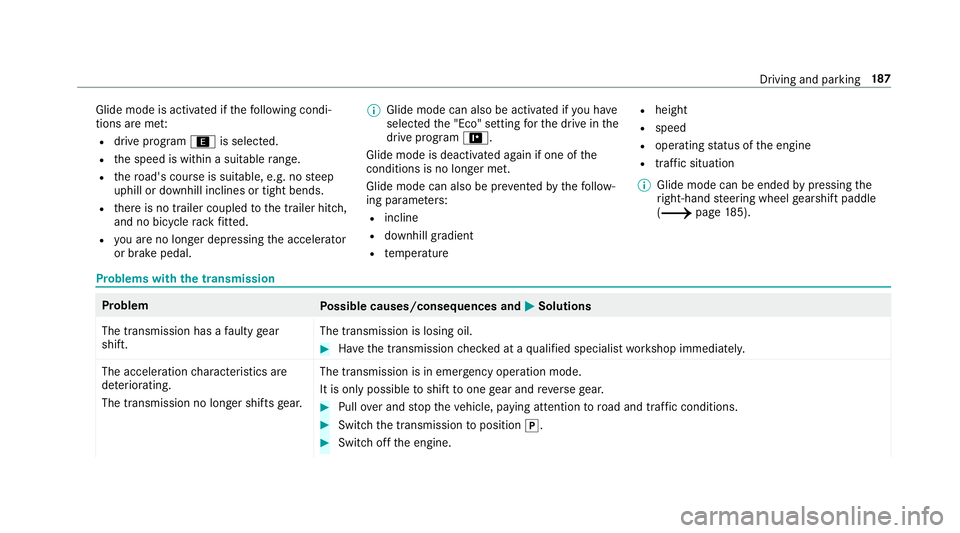 MERCEDES-BENZ C-CLASS ESTATE 2018  Owners Manual Glide mode is activated if
thefo llowing condi‐
tions are me t:
R drive program ;is selected.
R the speed is within a suitable range.
R thero ad's course is suitable, e.g. no steep
uphill or dow