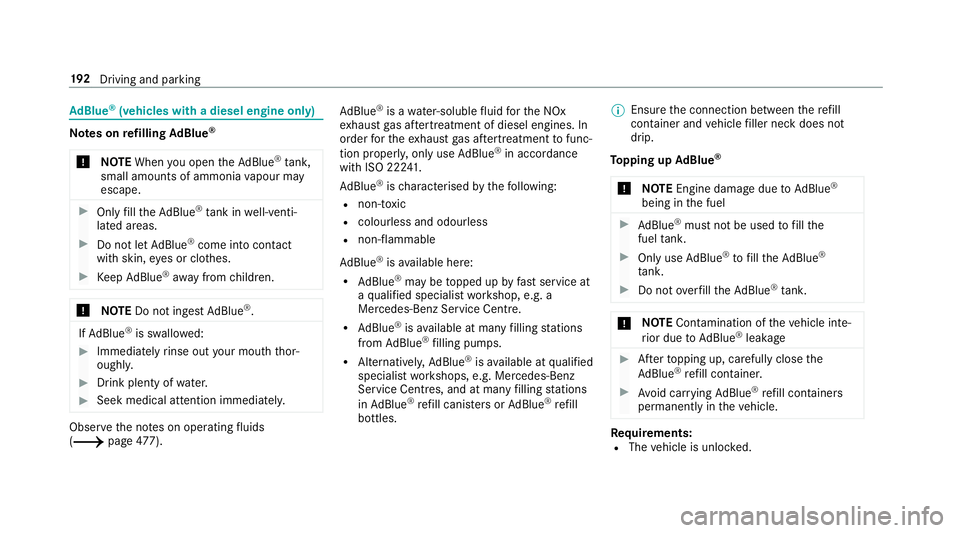 MERCEDES-BENZ C-CLASS ESTATE 2018  Owners Manual Ad
Blue ®
(vehicles with a diesel engine on ly)Note
s onrefilling AdBlue ®
000E NOTEWhen you open theAd Blue ®
tank,
small amounts of ammonia vapour may
escape. 0007
Only fill th eAd Blue ®
tank i MERCEDES-BENZ C-CLASS ESTATE 2018  Owners Manual Ad
Blue ®
(vehicles with a diesel engine on ly)Note
s onrefilling AdBlue ®
000E NOTEWhen you open theAd Blue ®
tank,
small amounts of ammonia vapour may
escape. 0007
Only fill th eAd Blue ®
tank i