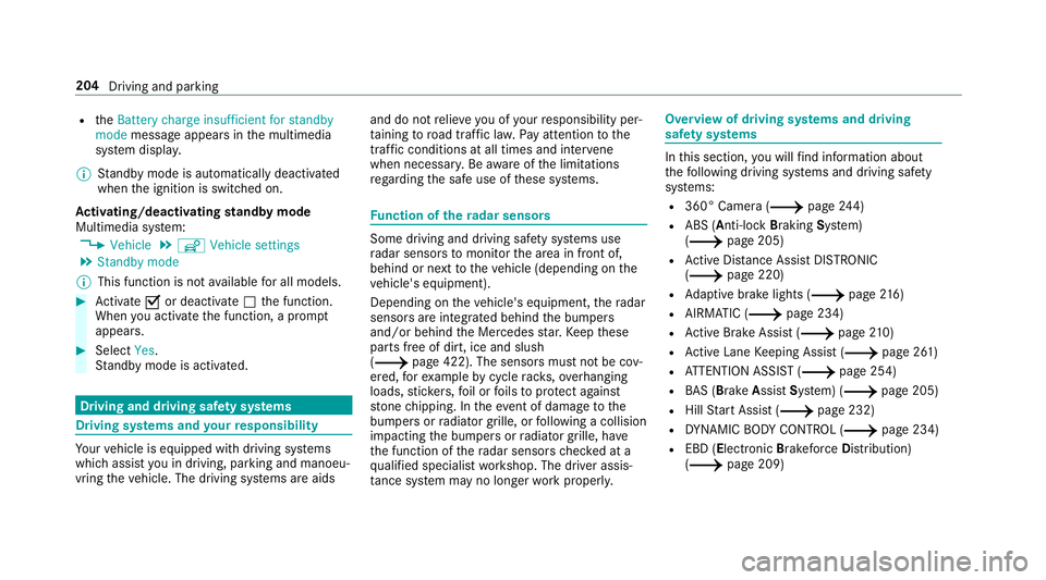 MERCEDES-BENZ C-CLASS ESTATE 2018 Owners Manual R
theBattery charge insufficient for standby
mode message appears in the multimedia
sy stem displa y.
0009 Standby mode is automatically deactivated
when the ignition is switched on.
Ac tivating/deact MERCEDES-BENZ C-CLASS ESTATE 2018 Owners Manual R
theBattery charge insufficient for standby
mode message appears in the multimedia
sy stem displa y.
0009 Standby mode is automatically deactivated
when the ignition is switched on.
Ac tivating/deact