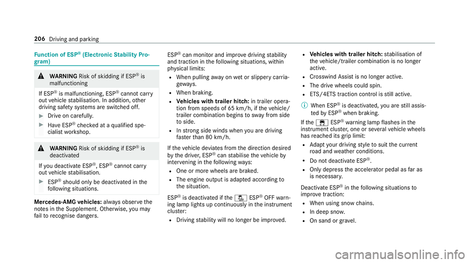MERCEDES-BENZ C-CLASS ESTATE 2018 Owners Manual Fu
nction of ESP ®
(Electronic Stability Pro‐
gr am) 000A
WARNING Risk of skidding if ESP ®
is
malfunctioning
If ESP ®
is malfunctioning, ESP ®
cannot car ry
out vehicle stabilisation. In additi MERCEDES-BENZ C-CLASS ESTATE 2018 Owners Manual Fu
nction of ESP ®
(Electronic Stability Pro‐
gr am) 000A
WARNING Risk of skidding if ESP ®
is
malfunctioning
If ESP ®
is malfunctioning, ESP ®
cannot car ry
out vehicle stabilisation. In additi