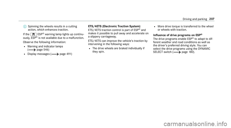 MERCEDES-BENZ C-CLASS ESTATE 2018  Owners Manual 0009
Spinning the wheels results in a cutting
action, which enhances traction.
If th e00E5 ESP®
wa rning lamp lights up continu‐
ousl y,ESP ®
is not available due toa malfunction.
Obse rveth efo l
